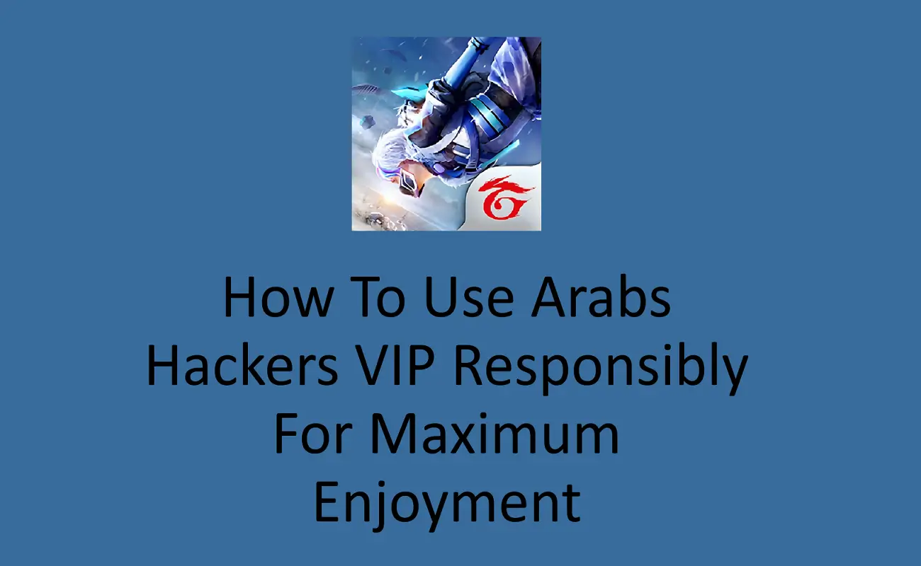 How to Use Arabs Hackers VIP Responsibly for Maximum Enjoyment